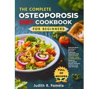 THE COMPLETE OSTEOPOROSIS DIET COOKBOOK FOR BEGINNERS: Rebuild Bone Density & Prevent Fractures Naturally with Calcium-Rich Recipes - Easy, ... Bones, Improve Balance, and Age Strongly