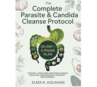 The Complete Parasite & Candida Cleanse Protocol: A 30-Day, 3-Phase Plan with Evidence-Based Herbs, Gut-Friendly Recipes, and Doctor-Safe Guidelines.