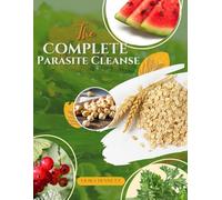 THE COMPLETE PARASITE CLEANSE: Evidence-Based Strategies to Protect, Cleanse, and Rebuild Your Gut in 3 Phases - A 21-Day Plan for Safe Parasite ... Health, Immune Support, and Lasting Wellness