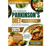 The complete Parkinson’s diet cookbook: Easy Recipes to Improve Mobility, Boost Brain Health, and Ease Symptoms Naturally