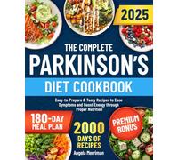 The Complete Parkinson’s Diet Cookbook: Easy-to-Prepare & Tasty Recipes to Ease Symptoms and Boost Energy through Proper Nutrition | Includes a Personalized 180-Day Meal Plan