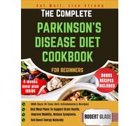 The Complete Parkinson’s Disease Diet Cookbook for Beginners: 1800 days of easy anti-inflammatory recipes and meal plans to support brain health, ... reduce symptoms, and boost energy naturally