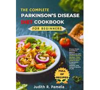 THE COMPLETE PARKINSON’S DISEASE DIET COOKBOOK FOR BEGINNERS: Protect Brain Function & Reduce Symptoms with Science-Backed Recipes - Easy, ... Improve Mobility, and Restore Quality of Life