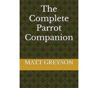 The Complete Parrot Companion