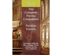 The Complete Parsha Companion - Parshas Korach: Summary, Haftorah, Bee, Likkutei Torah, Likkutei Sichos, Story, Halacha