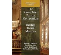 The Complete Parsha Companion - Parshas Tazria Metzora: Summary, Haftorah, Bee, Mefarshim, Torah Or, Likkutei Sichos, Story, Halacha