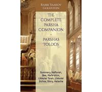 The Complete Parsha Companion - Parshas Toldos: Summary, Haftorah, Bee, Mefarshim, Likkutei Torah, Likkutei Sichos, Story, Halacha