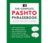 The Complete Pashto Phrasebook: 1,200 Everyday Phrases for Real-Life Situations, Core Vocabulary for Daily Communication, A Practical Speaking Guide (Learn Pashto)