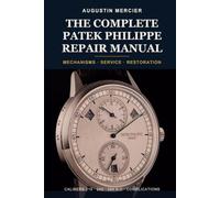 The Complete Patek Philippe Repair Manual: Mechanisms, Servicing and Restoration of Patek Philippe Watches - Calibres 215, 240, 324 S C and the Grand ... by Step (The Complete Repair Manual Series)