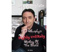 The Complete Paul Murphy's Highly Unlikely History Of The World