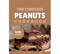 The Complete Peanuts Cookbook: Easy-to-Make Sweet Peanuts Desserts for Every Skill Level (The Complete Dessert Cookbook Series)