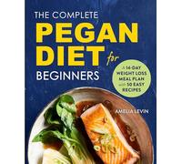 The Complete Pegan Diet for Beginners: A 14-Day Weight Loss Meal Plan with 50 Easy Recipes