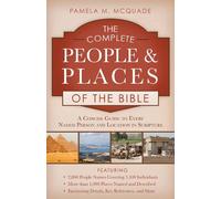 The Complete People and Places of the Bible: A Concise Guide to Every Named Person and Location in Scripture