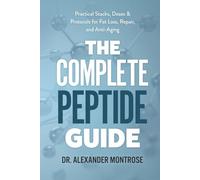 The Complete Peptide Guide: Practical Stacks, Doses & Protocols for Fat Loss, Repair, and Anti-Aging