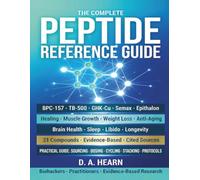 The Complete Peptide Reference Guide: BPC-157, TB-500, GHK-Cu, Semax & 17 More - Evidence-Based Guide to Healing, Muscle Growth, Fat Loss, Anti-Aging, Brain Health & Longevity