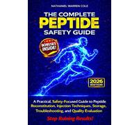The Complete Peptide Safety Guide: A Practical, Safety-Focused Guide to Peptide Reconstitution, Injection Techniques, Storage, Troubleshooting, and Quality Evaluation-Without Guesswork or Hype