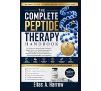 THE COMPLETE PEPTIDE THERAPY HANDBOOK: The Evidence-Based Guide to Modern Peptide Science for Weight Management, Healthy Aging, Muscle Recovery, ... Hormone Optimization, and Longevity