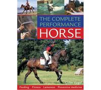 The Complete Performance Horse: Feeding, Fitness, Lameness, Preventive Medicine