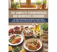 The Complete Perimenopause and Menopause Cookbook: 150+ High-Protein Mediterranean Recipes to Support Energy, Healthy Weight, Muscle and Bone Health ... 30-Day Meal Plan (The Grantha Kitchen Series)