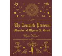 The Complete Personal Memoirs of Ulysses S. Grant: With original illustrations