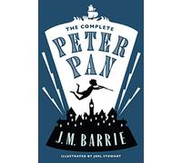 The Complete Peter Pan: Illustrated by Joel Stewart (Contains: Peter and Wendy, Peter Pan in Kensington Gardens, Peter Pan play) (Alma Junior Classics)
