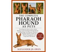 THE COMPLETE PHARAOH HOUND AS PETS: Everything You Need to Know About Raising a Loyal and Elegant Pharaoh Hound, Including Puppy Development, ... Management, and Long-Term Care Success