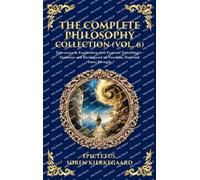 The Complete Philosophy Collection (Vol. 6): Discourses & Enchiridion with Fear and Trembling - Epictetus and Kierkegaard on Freedom, Duty and Inner ... Edition): 456 (Library of Alexandria)