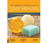 The Complete Photo Guide to Soap Making
