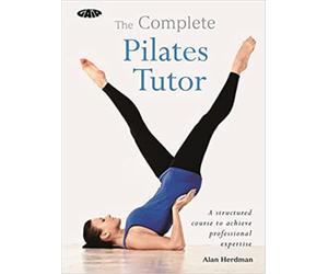 The Complete Pilates Tutor: A structured course to achieve professional expertise (The Complete Tutors)