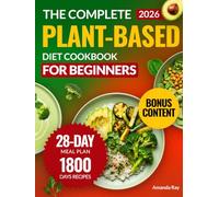 The Complete Plant-Based Diet Cookbook for Beginners: 1800 Days of Delicious, Nutritious, and Easy Recipes to Cook Vibrant and Quick Meals with a ... (Quick & Easy, Healthy Diet Recipes Books)
