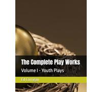 The Complete Play Works: Volume I - Youth Plays