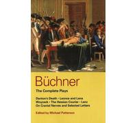 The Complete Plays: Danton's Death, Leonce and Lena, Woyzeck: Danton's Death; Leonce and Lena; Woyzeck; The Hessian Courier; Lenz; On Cranial Nerves; Selected Letters