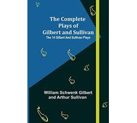 The Complete Plays of Gilbert and Sullivan; The 14 Gilbert And Sullivan Plays
