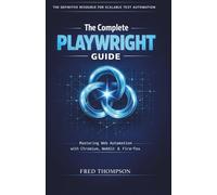 The Complete Playwright Guide: Modern Browser Automation for Developers and Test Engineers