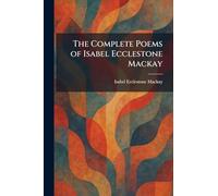 The Complete Poems of Isabel Ecclestone Mackay