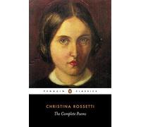 The Complete Poems (Penguin Classics) by Rossetti, Christina, Crump, R. W., Flowers, Betty S. (2001) Paperback