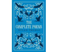 The Complete Poems : The most complete edition of Dylan Thomas’s poems available