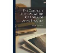 The Complete Poetical Works Of Adelaide Anne Procter