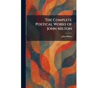 The Complete Poetical Works of John Milton