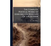 The Complete Poetical Works Of John Milton. With Life Of The Author