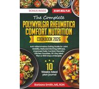 THE COMPLETE POLYMYALGIA RHEUMATICA COMFORT NUTRITION COOKBOOK 2026: Anti-Inflammatory Eating Guide for Joint Mobility, Reduced Morning Stiffness, ... MS, RDN’s Balanced Plate Cookbook Collection)