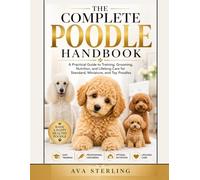 THE COMPLETE POODLE HANDBOOK: A Practical Guide to Training, Grooming, Nutrition, and Lifelong Care for Standard, Miniature, and Toy Poodles (The Dog Lover’s Guidebook Series)