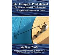 The Complete Pool Manual for Homeowners & Professionals A Step-by-Step Maintenance Guide: A Step-by-Step Maintenance Guide