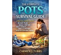 THE COMPLETE POTS SURVIVAL GUIDE: A Practical Science-Backed 30-Day Plan to Manage Symptoms, Build Strength, and Thrive With Postural Orthostatic Tachycardia Syndrome.