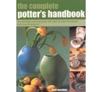 The Complete Potter's Handbook: The Complete Practical Guide with Step-by-step Techniques and Over 25 Projects
