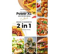 The Complete Power XL Air Fryer Grill Cookbook: Snack and Sandwich 2 Cookbooks in 1: 6 (Air Fryer Cookbook)