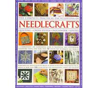 The Complete Practical Encyclopedia of Needlecrafts: Quilting Cross Stitch Patchwork Sewing: Quilting - Cross Stitch - Patchwork - Sewing: A ... Than 340 Step-by-Step Techniques and Projects