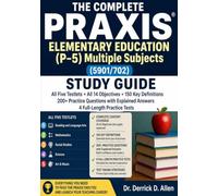 THE COMPLETE PRAXIS ELEMENTARY EDUCATION (P-5) Multiple Subjects (5901/702) Study Guide All Five Testlets • All 14 Objectives • 150 Key Definitions • ... Answers • 4 Full-Length Practice Tests