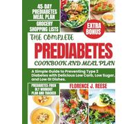 THE COMPLETE PREDIABETES COOKBOOK AND MEAL PLAN: A Simple Guide to Preventing Type 2 Diabetes with Delicious Low Carb, Low Sugar, and Low GI Dishes. (The Complete Prediabetes Meal Plan Collection)