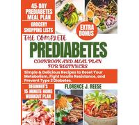 THE COMPLETE PREDIABETES COOKBOOK AND MEAL PLAN FOR BEGINNERS: Simple & Delicious Recipes to Reset Your Metabolism, Fight Insulin Resistance, and ... Complete Prediabetes Meal Plan Collection)